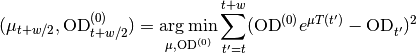 (\mu_{t+w/2},\odz_{t+w/2})=\argmin_{\mu,\odz} \sum_{t'=t}^{t+w} (\odz e^{\mu T(t')} - \od{}{t'})^2